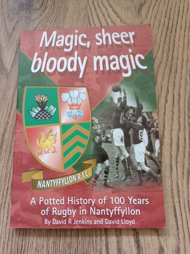 ' Magic, Sheer Bloody Magic ' Nantyffyllon 1999 Centenary Rugby Book